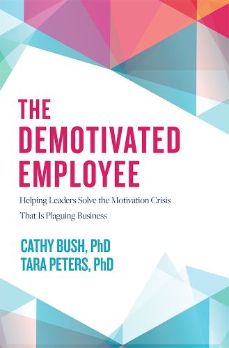 Cover image for The Demotivated Employee: Helping Leaders Solve the Motivation Crisis That Is Plaguing Business