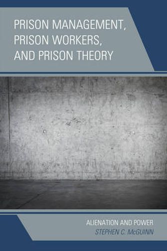Cover image for Prison Management, Prison Workers, and Prison Theory: Alienation and Power