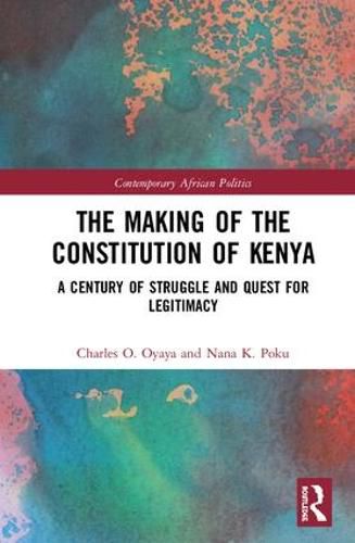 Cover image for The Making of the Constitution of Kenya: A Century of Struggle and the Future of Constitutionalism