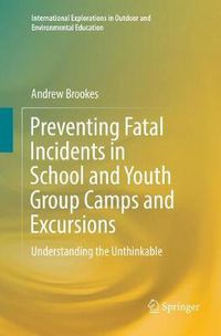 Cover image for Preventing Fatal Incidents in School and Youth Group Camps and Excursions: Understanding the Unthinkable