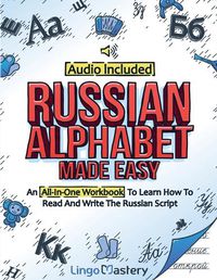 Cover image for Russian Alphabet Made Easy: An All-In-One Workbook To Learn How To Read And Write The Russian Script [Audio Included]