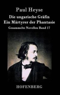 Cover image for Die ungarische Grafin / Ein Martyrer der Phantasie: Gesammelte Novellen Band 17