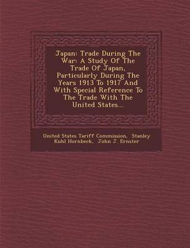 Cover image for Japan: Trade During the War: A Study of the Trade of Japan, Particularly During the Years 1913 to 1917 and with Special Refer