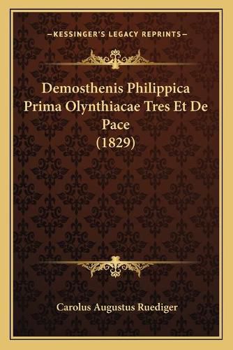 Cover image for Demosthenis Philippica Prima Olynthiacae Tres Et de Pace (1829)