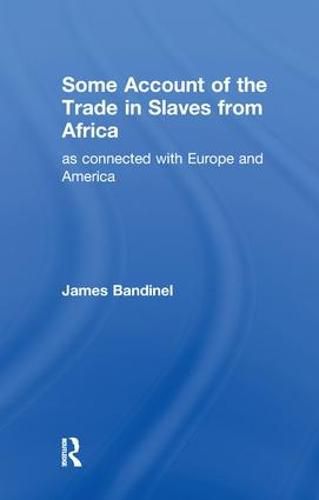 Cover image for Some Account of the Trade in Slaves from Africa: As Connected with Europe and America