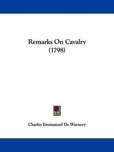 Cover image for Remarks On Cavalry (1798)