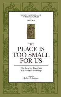 Cover image for The Place Is Too Small for Us: The Israelite Prophets in Recent Scholarship