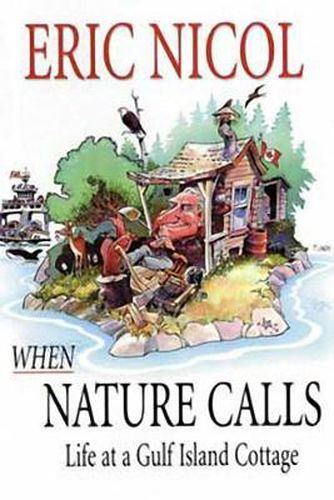 Cover image for When Nature Calls: Life at a Gulf Island Cottage