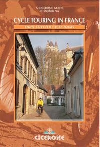 Cover image for Cycle Touring in France: Eight tours in Brittany, Picardy, Alsace, Auvergne/Languedoc, Provence, Dordogne/Lot, the Alps and the Pyrenees