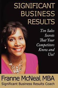 Cover image for Significant Business Results: Ten Sales Secrets That Your Competitors Know and Use!