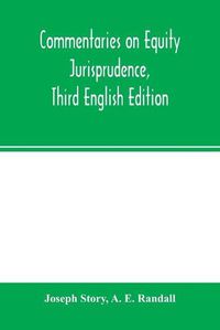 Cover image for Commentaries on equity jurisprudence, Third English Edition