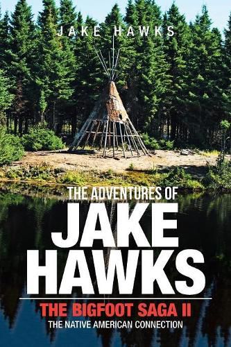 Cover image for The Adventures of Jake Hawks: The Bigfoot Saga Ii the Native American Connection