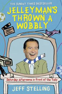Cover image for Jelleyman's Thrown a Wobbly: Saturday Afternoons in Front of the Telly