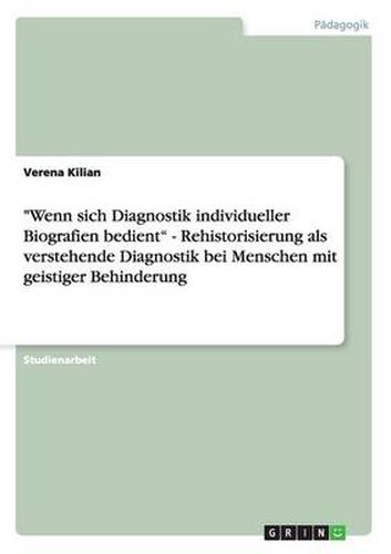 Cover image for Wenn sich Diagnostik individueller Biografien bedient - Rehistorisierung als verstehende Diagnostik bei Menschen mit geistiger Behinderung