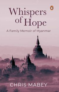 Cover image for Whispers of Hope: A Family Memoir of Myanmar
