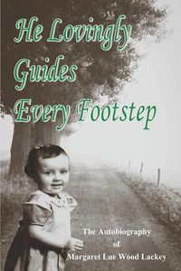 Cover image for He Lovingly Guides Every Footstep: The Autobiography of Margaret Lue Wood Lackey