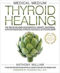 Cover image for Medical Medium Thyroid Healing: The Truth behind Hashimoto's, Graves', Insomnia, Hypothyroidism, Thyroid Nodules & Epstein-Barr