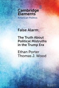 Cover image for False Alarm: The Truth about Political Mistruths in the Trump Era