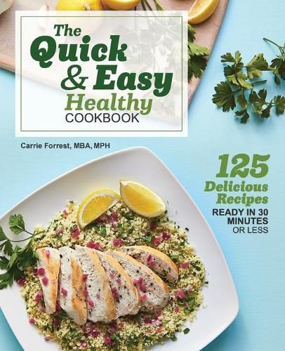 Cover image for The Quick & Easy Healthy Cookbook: 125 Delicious Recipes Ready in 30 Minutes or Less