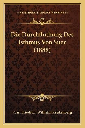 Cover image for Die Durchfluthung Des Isthmus Von Suez (1888)