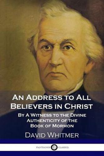 An Address to All Believers in Christ: By A Witness to the Divine Authenticity of the Book of Mormon