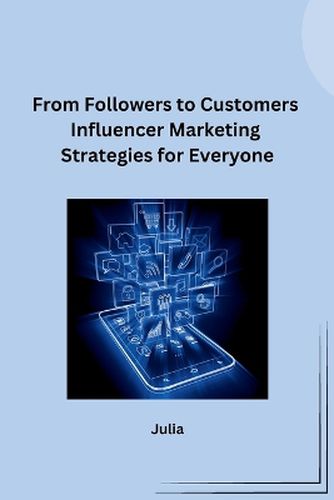 Cover image for From Followers to Customers Influencer Marketing Strategies for Everyone