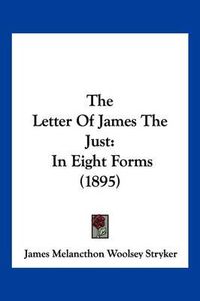 Cover image for The Letter of James the Just: In Eight Forms (1895)