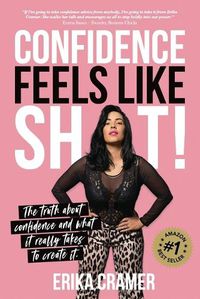 Cover image for Confidence Feels Like Shit: The truth about confidence and what it really takes to create it