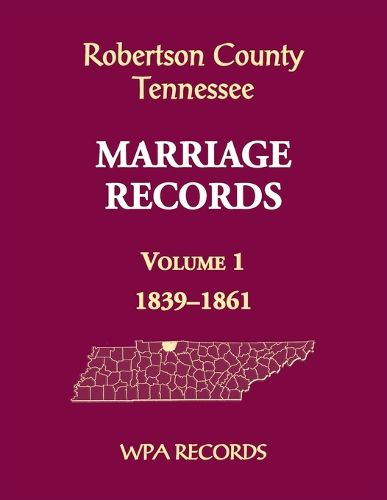 Robertson County, Tennessee Marriage Records, Volume 1, 1839-1861