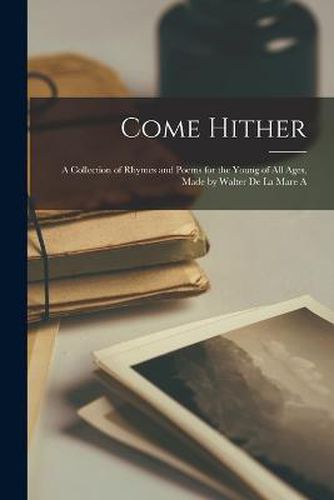 Cover image for Come Hither; A Collection of Rhymes and Poems for the Young of all Ages, Made by Walter de la Mare A