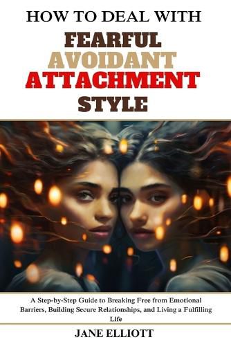 How to Deal with Fearful Avoidant Attachment Style