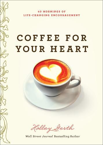 Cover image for Coffee for Your Heart: 40 Mornings of Life-Changing Encouragement