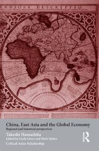 Cover image for China, East Asia and the Global Economy: Regional and Historical Perspectives