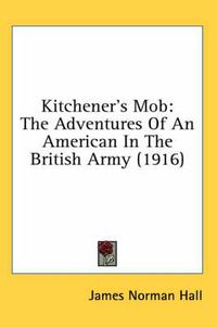 Cover image for Kitchener's Mob: The Adventures of an American in the British Army (1916)