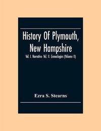 Cover image for History Of Plymouth, New Hampshire; Vol. I. Narrative- Vol. Ii. Genealogies (Volume Ii)