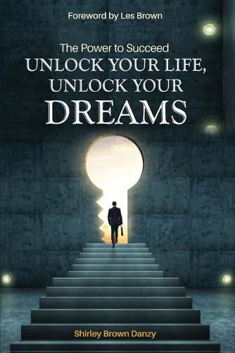 Cover image for THE POWER TO SUCCEED Unlock Your Life, Unlock Your Dreams