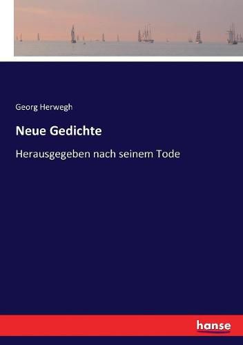 Neue Gedichte: Herausgegeben nach seinem Tode