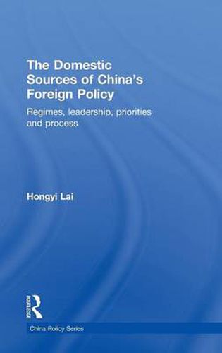 Cover image for The Domestic Sources of China's Foreign Policy: Regimes, Leadership, Priorities and Process