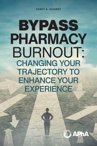 Cover image for Bypass Pharmacy Burnout: Changing Your Trajectory to Enhance Your Experience