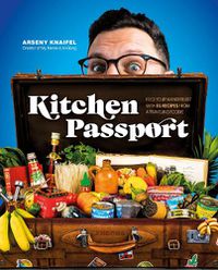 Cover image for Kitchen Passport: Feed Your Wanderlust with 85 Recipes from a Traveling Foodie
