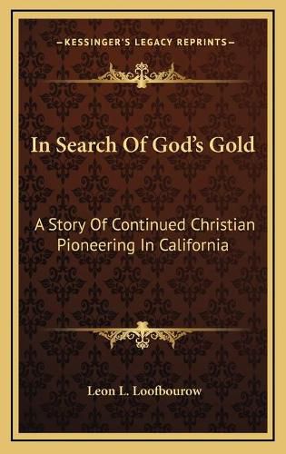 Cover image for In Search of God's Gold: A Story of Continued Christian Pioneering in California