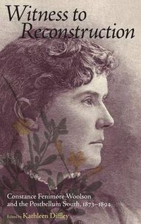 Cover image for Witness to Reconstruction: Constance Fenimore Woolson and the Postbellum South, 1873-1894
