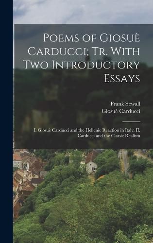 Poems of Giosue Carducci; tr. With two Introductory Essays