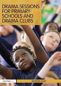 Cover image for Drama Sessions for Primary Schools and Drama Clubs