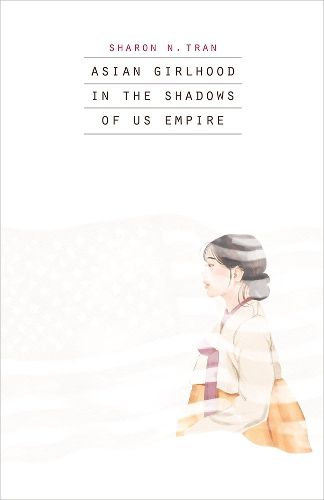 Cover image for Asian Girlhood in the Shadows of US Empire