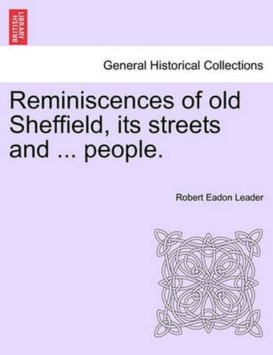 Cover image for Reminiscences of Old Sheffield, Its Streets and ... People.