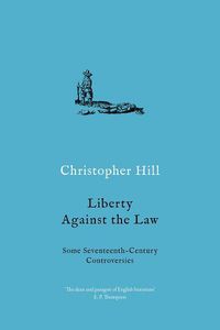 Cover image for Liberty against the Law: Some Seventeenth-Century Controversies