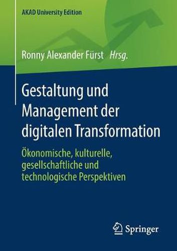 Cover image for Gestaltung und Management der digitalen Transformation: OEkonomische, kulturelle, gesellschaftliche und technologische Perspektiven