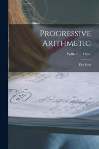 Cover image for Progressive Arithmetic [microform]: First Book