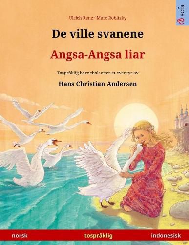 Cover image for De ville svanene - Angsa-Angsa liar (norsk - indonesisk): Tospraklig barnebok etter et eventyr av Hans Christian Andersen